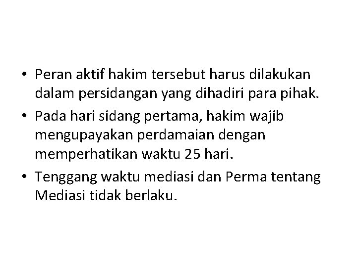 • Peran aktif hakim tersebut harus dilakukan dalam persidangan yang dihadiri para pihak. • Peran aktif hakim tersebut harus dilakukan dalam persidangan yang dihadiri para pihak.
