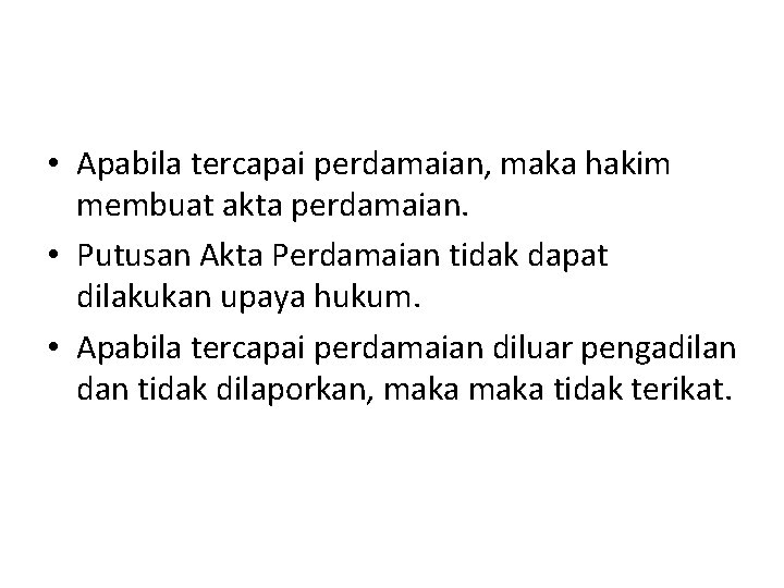 • Apabila tercapai perdamaian, maka hakim membuat akta perdamaian. • Putusan Akta Perdamaian • Apabila tercapai perdamaian, maka hakim membuat akta perdamaian. • Putusan Akta Perdamaian