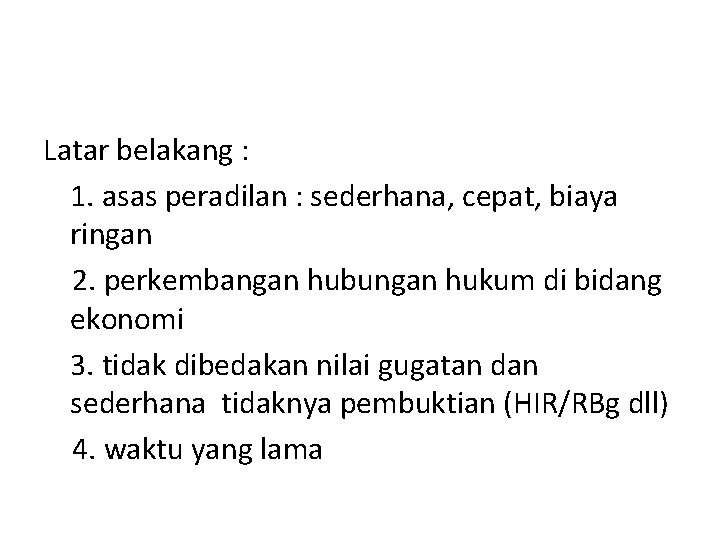 Latar belakang : 1. asas peradilan : sederhana, cepat, biaya ringan 2. perkembangan hubungan Latar belakang : 1. asas peradilan : sederhana, cepat, biaya ringan 2. perkembangan hubungan