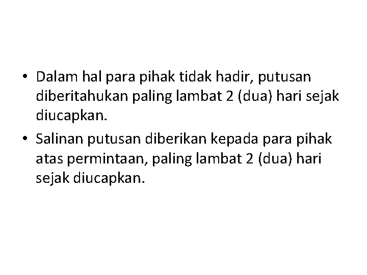 • Dalam hal para pihak tidak hadir, putusan diberitahukan paling lambat 2 (dua) • Dalam hal para pihak tidak hadir, putusan diberitahukan paling lambat 2 (dua)