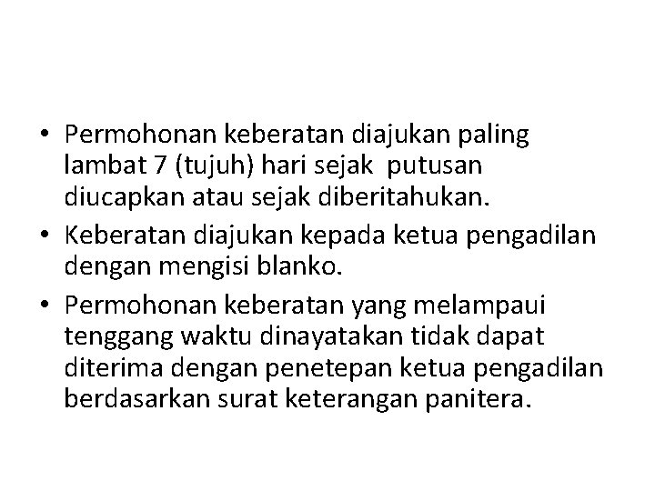 • Permohonan keberatan diajukan paling lambat 7 (tujuh) hari sejak putusan diucapkan atau • Permohonan keberatan diajukan paling lambat 7 (tujuh) hari sejak putusan diucapkan atau