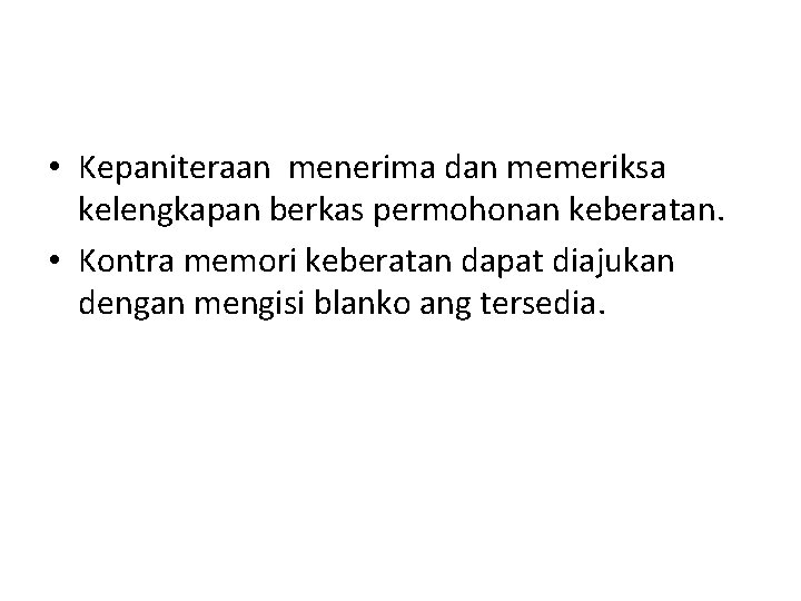 • Kepaniteraan menerima dan memeriksa kelengkapan berkas permohonan keberatan. • Kontra memori keberatan • Kepaniteraan menerima dan memeriksa kelengkapan berkas permohonan keberatan. • Kontra memori keberatan