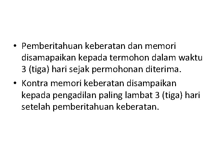 • Pemberitahuan keberatan dan memori disamapaikan kepada termohon dalam waktu 3 (tiga) hari • Pemberitahuan keberatan dan memori disamapaikan kepada termohon dalam waktu 3 (tiga) hari