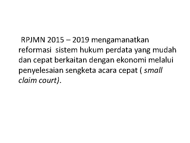 RPJMN 2015 – 2019 mengamanatkan reformasi sistem hukum perdata yang mudah dan cepat berkaitan RPJMN 2015 – 2019 mengamanatkan reformasi sistem hukum perdata yang mudah dan cepat berkaitan