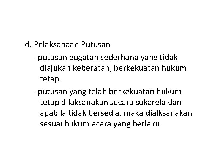 d. Pelaksanaan Putusan - putusan gugatan sederhana yang tidak diajukan keberatan, berkekuatan hukum tetap. d. Pelaksanaan Putusan - putusan gugatan sederhana yang tidak diajukan keberatan, berkekuatan hukum tetap.