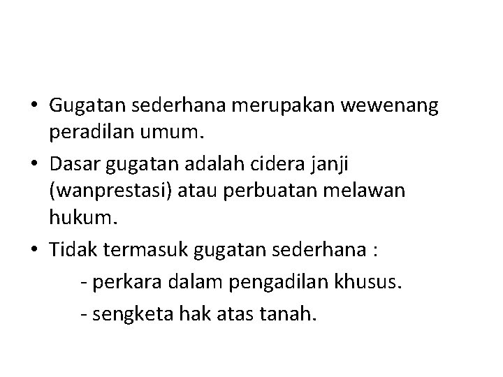 • Gugatan sederhana merupakan wewenang peradilan umum. • Dasar gugatan adalah cidera janji • Gugatan sederhana merupakan wewenang peradilan umum. • Dasar gugatan adalah cidera janji