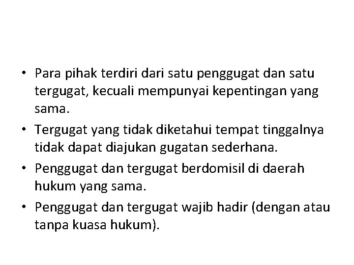 • Para pihak terdiri dari satu penggugat dan satu tergugat, kecuali mempunyai kepentingan • Para pihak terdiri dari satu penggugat dan satu tergugat, kecuali mempunyai kepentingan