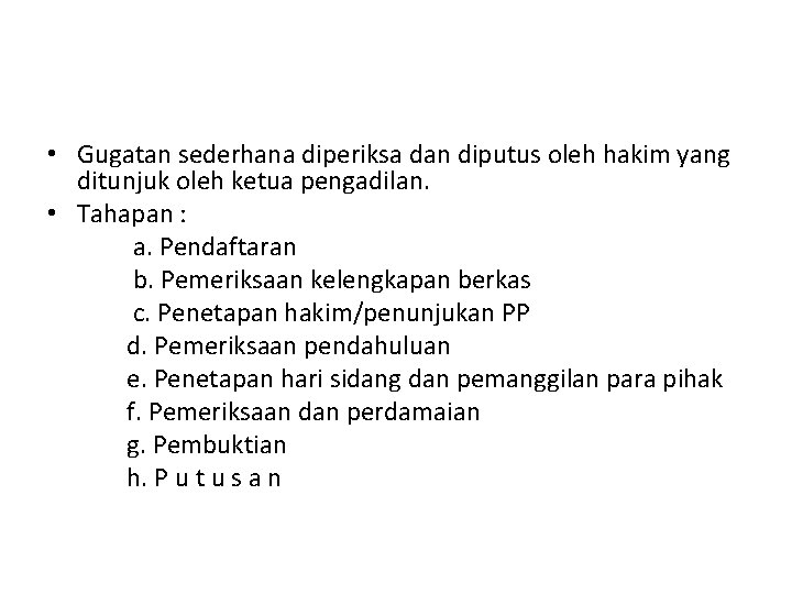 • Gugatan sederhana diperiksa dan diputus oleh hakim yang ditunjuk oleh ketua pengadilan. • Gugatan sederhana diperiksa dan diputus oleh hakim yang ditunjuk oleh ketua pengadilan.