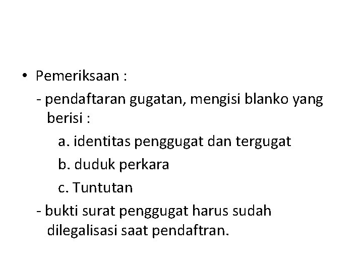 • Pemeriksaan : - pendaftaran gugatan, mengisi blanko yang berisi : a. identitas • Pemeriksaan : - pendaftaran gugatan, mengisi blanko yang berisi : a. identitas
