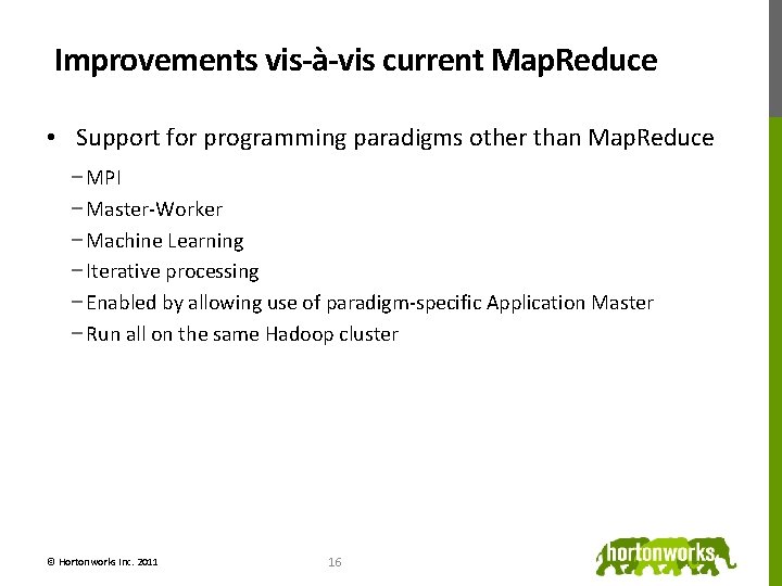 Improvements vis-à-vis current Map. Reduce • Support for programming paradigms other than Map. Reduce