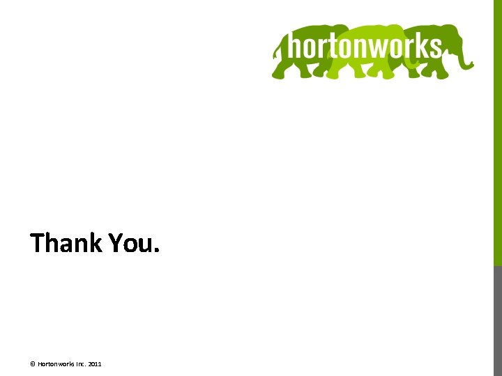 Thank You. © Hortonworks Inc. 2011 