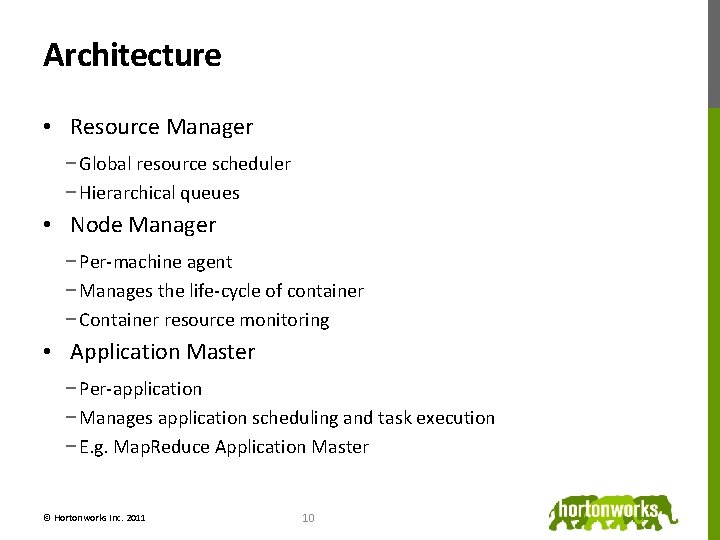 Architecture • Resource Manager − Global resource scheduler − Hierarchical queues • Node Manager