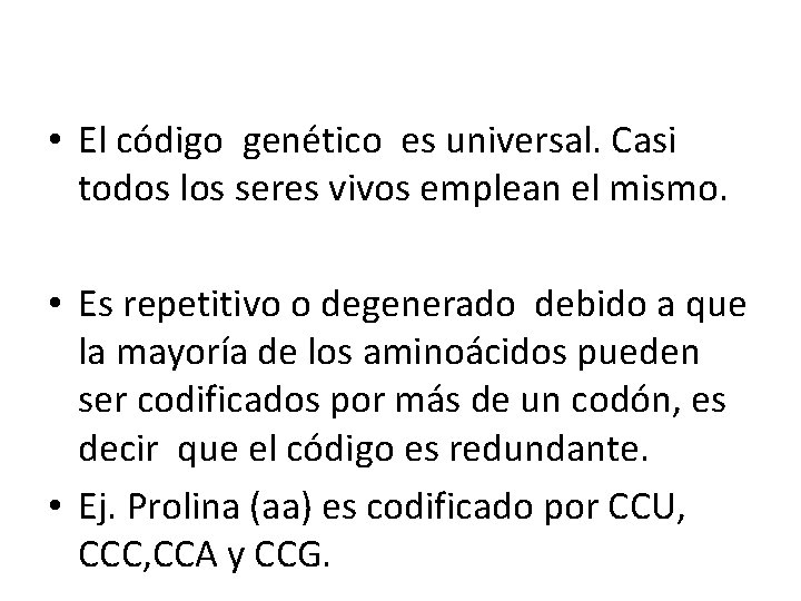  • El código genético es universal. Casi todos los seres vivos emplean el