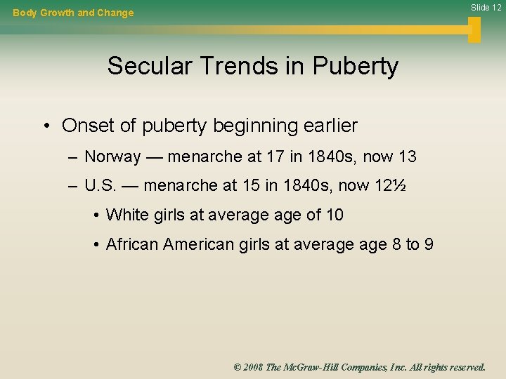 Slide 12 Body Growth and Change Secular Trends in Puberty • Onset of puberty