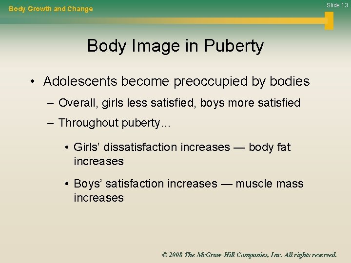 Slide 13 Body Growth and Change Body Image in Puberty • Adolescents become preoccupied