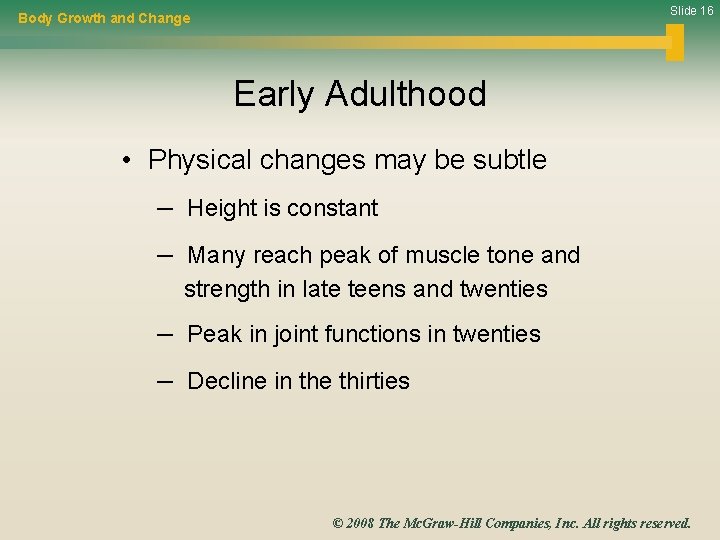 Slide 16 Body Growth and Change Early Adulthood • Physical changes may be subtle