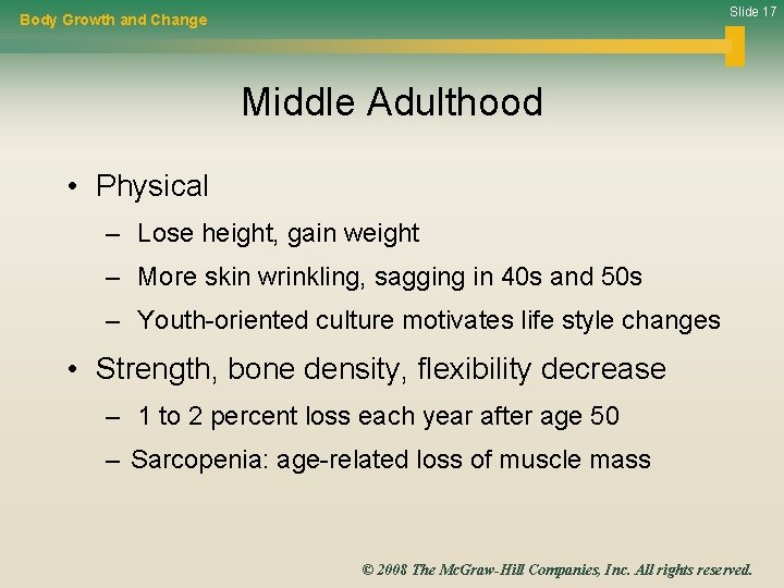 Slide 17 Body Growth and Change Middle Adulthood • Physical – Lose height, gain