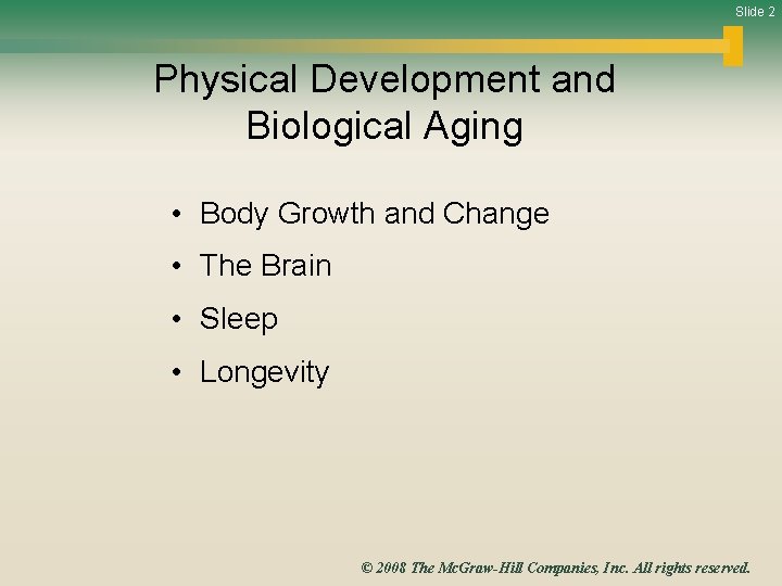 Slide 2 Physical Development and Biological Aging • Body Growth and Change • The