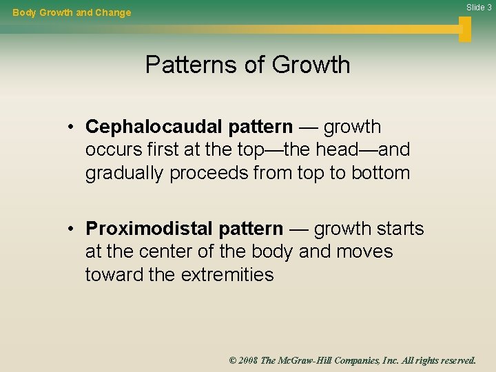 Slide 3 Body Growth and Change Patterns of Growth • Cephalocaudal pattern — growth