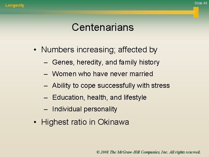 Slide 48 Longevity Centenarians • Numbers increasing; affected by – Genes, heredity, and family