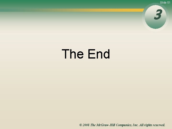 Slide 51 3 The End © 2008 The Mc. Graw-Hill Companies, Inc. All rights