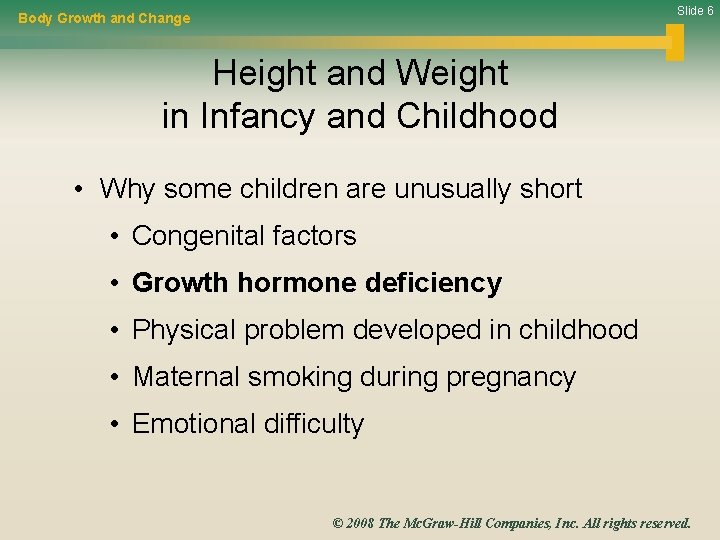 Slide 6 Body Growth and Change Height and Weight in Infancy and Childhood •