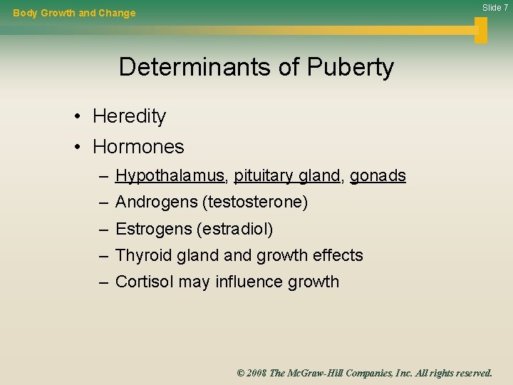 Slide 7 Body Growth and Change Determinants of Puberty • Heredity • Hormones –