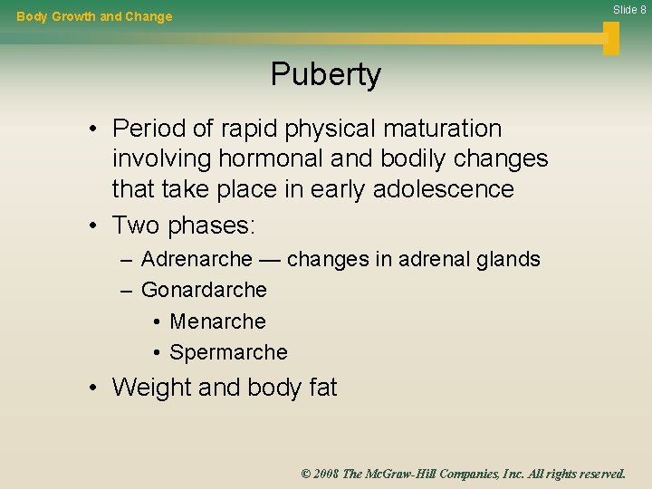 Slide 8 Body Growth and Change Puberty • Period of rapid physical maturation involving