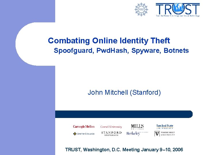 Combating Online Identity Theft Spoofguard, Pwd. Hash, Spyware, Botnets John Mitchell (Stanford) TRUST, Washington,