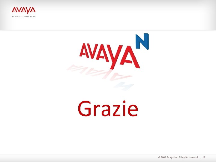 Grazie © 2009 Avaya Inc. All rights reserved. 16 