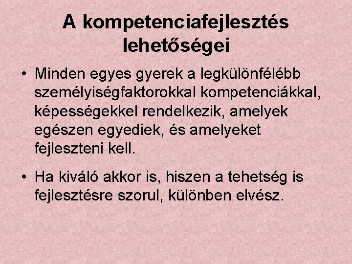 A kompetenciafejlesztés lehetőségei • Minden egyes gyerek a legkülönfélébb személyiségfaktorokkal kompetenciákkal, képességekkel rendelkezik, amelyek