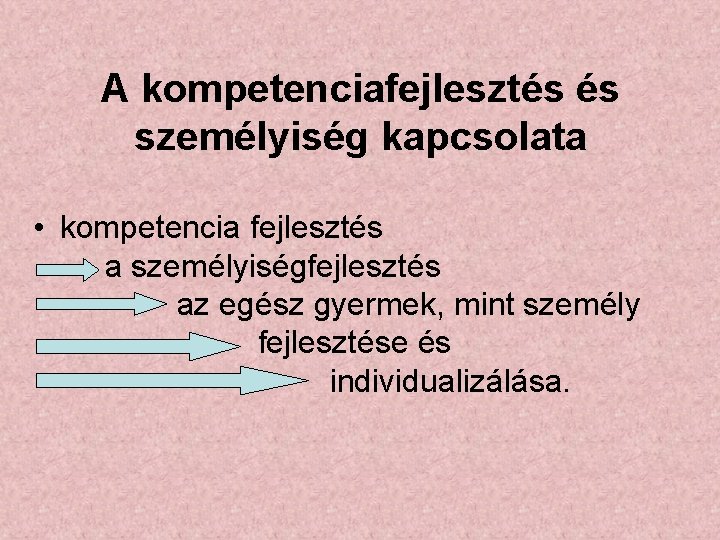 A kompetenciafejlesztés és személyiség kapcsolata • kompetencia fejlesztés a személyiségfejlesztés az egész gyermek, mint