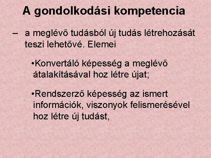 A gondolkodási kompetencia – a meglévő tudásból új tudás létrehozását teszi lehetővé. Elemei •