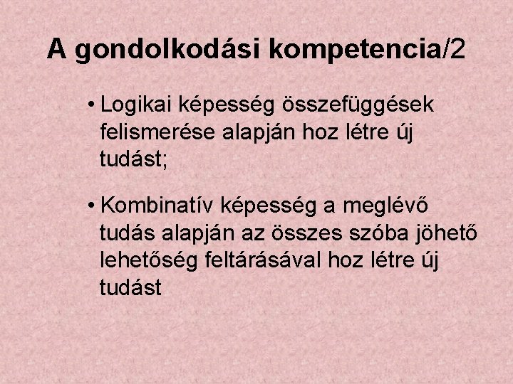 A gondolkodási kompetencia/2 • Logikai képesség összefüggések felismerése alapján hoz létre új tudást; •