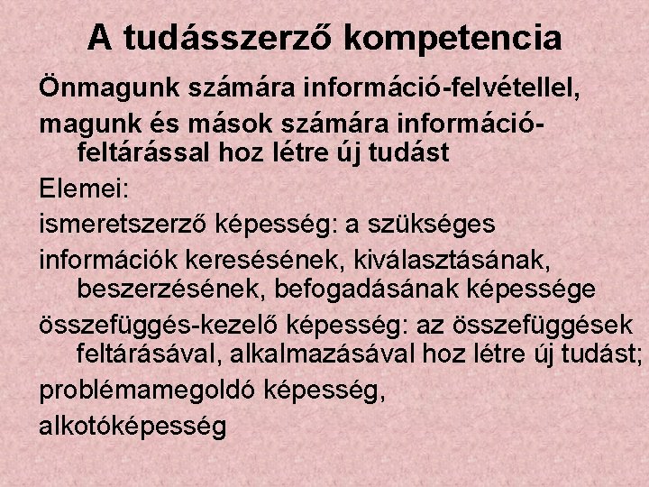 A tudásszerző kompetencia Önmagunk számára információ-felvétellel, magunk és mások számára információfeltárással hoz létre új