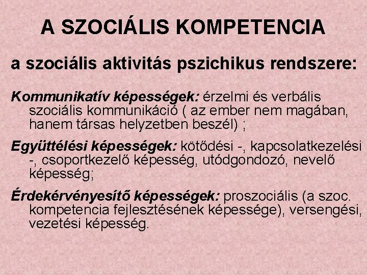 A SZOCIÁLIS KOMPETENCIA a szociális aktivitás pszichikus rendszere: Kommunikatív képességek: érzelmi és verbális szociális