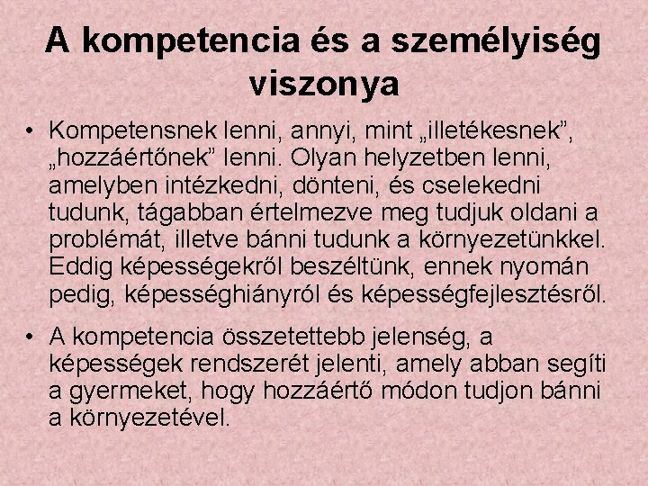 A kompetencia és a személyiség viszonya • Kompetensnek lenni, annyi, mint „illetékesnek”, „hozzáértőnek” lenni.
