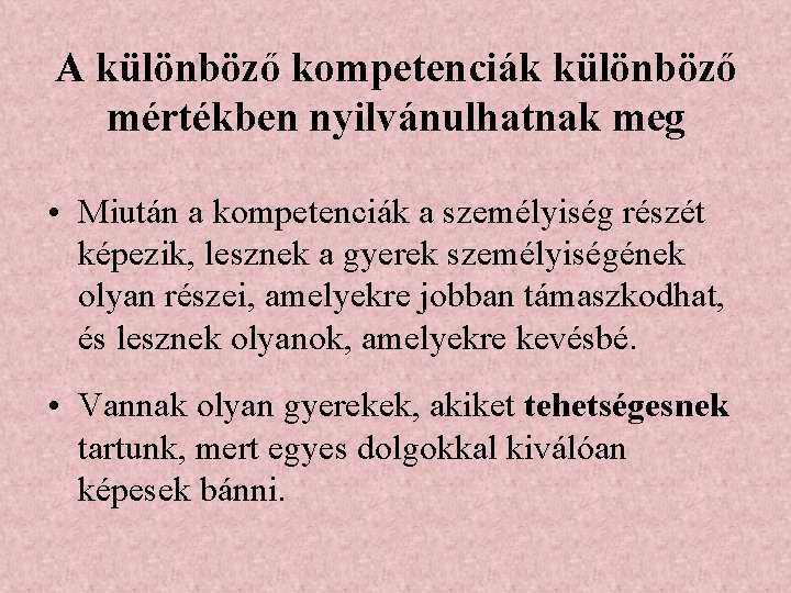 A különböző kompetenciák különböző mértékben nyilvánulhatnak meg • Miután a kompetenciák a személyiség részét