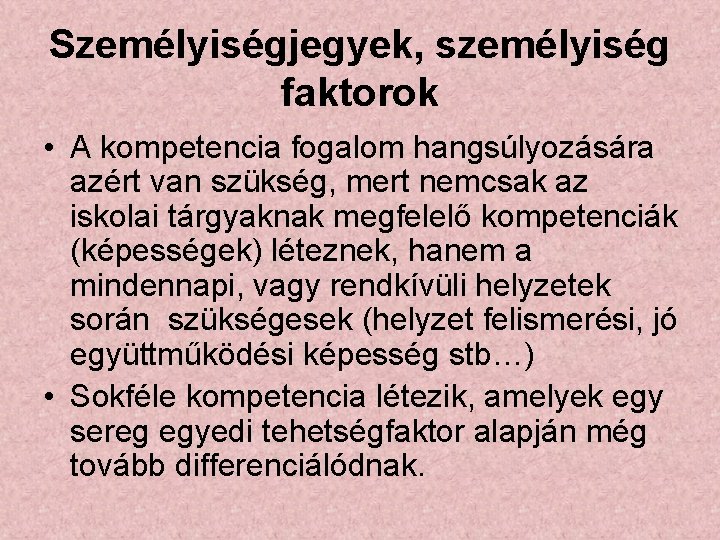 Személyiségjegyek, személyiség faktorok • A kompetencia fogalom hangsúlyozására azért van szükség, mert nemcsak az
