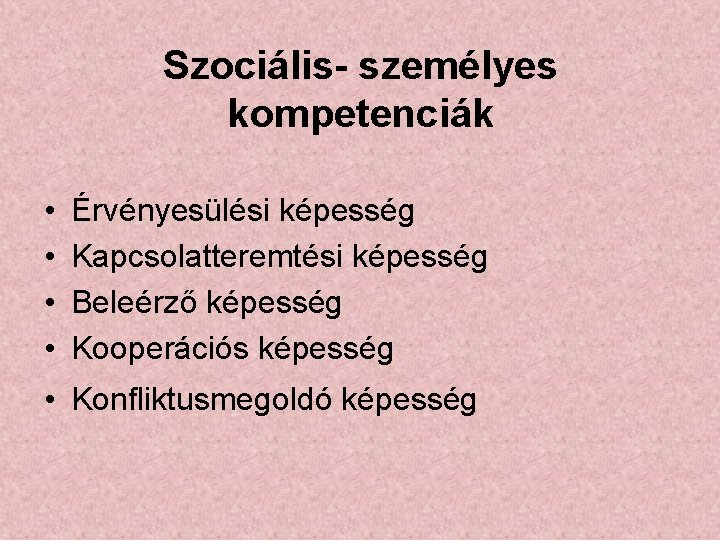 Szociális- személyes kompetenciák • • Érvényesülési képesség Kapcsolatteremtési képesség Beleérző képesség Kooperációs képesség •