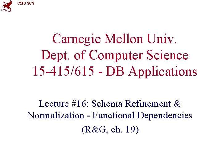 CMU SCS Carnegie Mellon Univ. Dept. of Computer Science 15 -415/615 - DB Applications