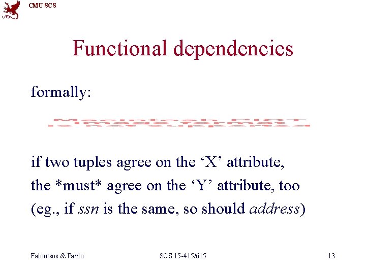 CMU SCS Functional dependencies formally: if two tuples agree on the ‘X’ attribute, the