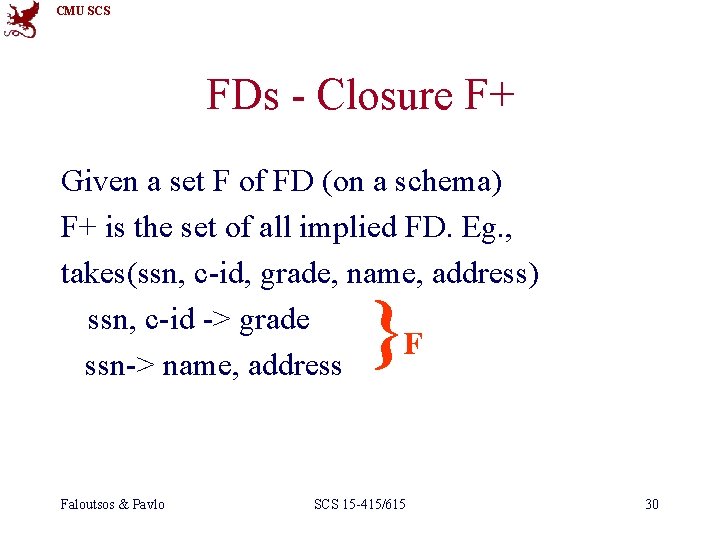 CMU SCS FDs - Closure F+ Given a set F of FD (on a