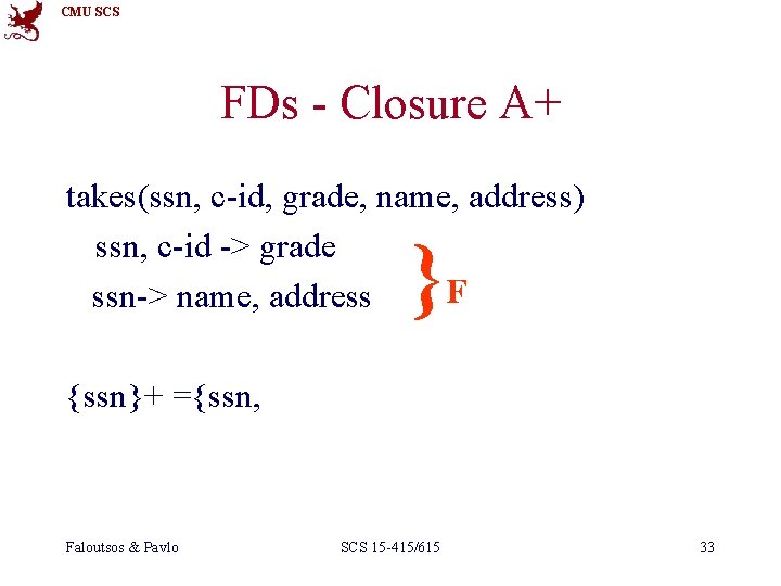 CMU SCS FDs - Closure A+ takes(ssn, c-id, grade, name, address) ssn, c-id ->