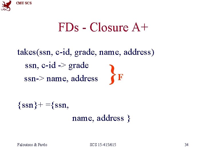 CMU SCS FDs - Closure A+ takes(ssn, c-id, grade, name, address) ssn, c-id ->