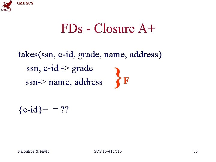CMU SCS FDs - Closure A+ takes(ssn, c-id, grade, name, address) ssn, c-id ->