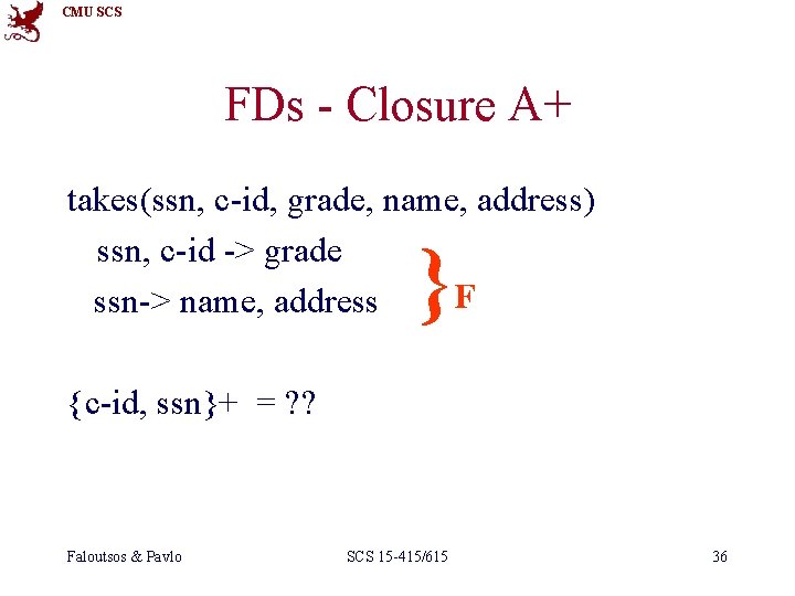 CMU SCS FDs - Closure A+ takes(ssn, c-id, grade, name, address) ssn, c-id ->