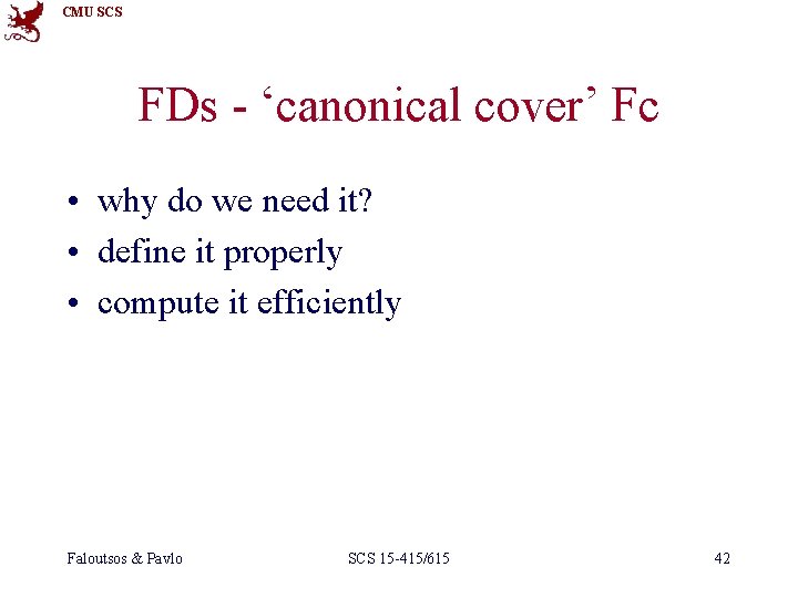 CMU SCS FDs - ‘canonical cover’ Fc • why do we need it? •