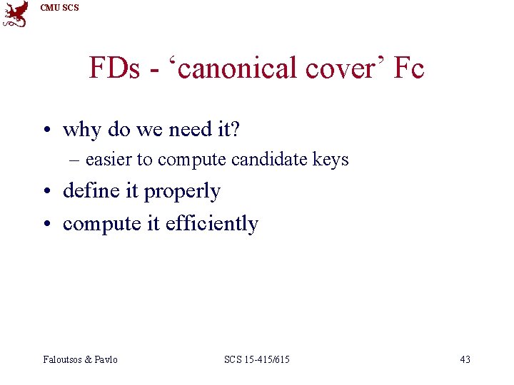 CMU SCS FDs - ‘canonical cover’ Fc • why do we need it? –