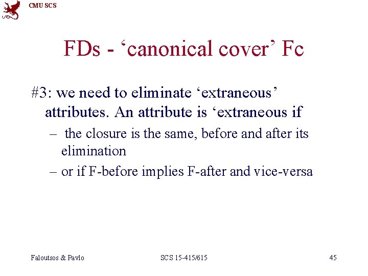 CMU SCS FDs - ‘canonical cover’ Fc #3: we need to eliminate ‘extraneous’ attributes.